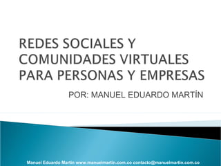 POR: MANUEL EDUARDO MARTÍN
Manuel Eduardo Martin www.manuelmartin.com.co contacto@manuelmartin.com.co
 