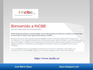 José María Olayo olayo.blogspot.com
https://www.incibe.es/
 