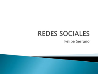 REDES SOCIALES Felipe Serrano 
