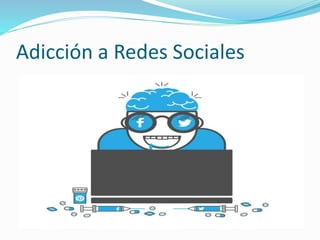 Adicción a Redes Sociales
 