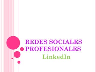 REDES SOCIALES
PROFESIONALES
    LinkedIn
 