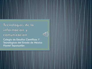 Colegio de Estudios Científicos Y
Tecnológicos del Estado de México
Plantel Tepotzotlán

 