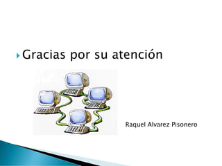  Gracias por su atención
Raquel Alvarez Pisonero
 