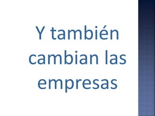 Y también
cambian las
 empresas
 