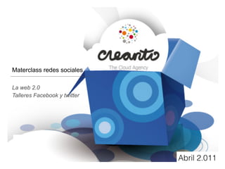 Materclass redes sociales

La web 2.0
Talleres Facebook y twitter




                              Abril 2.011
 