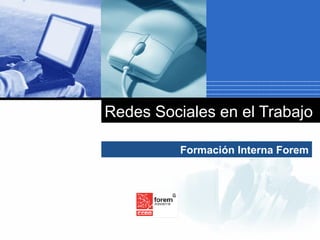 Redes Sociales en el Trabajo

              Formación Interna Forem



    Company
    LOGO
 