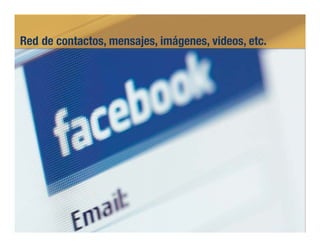 Red de contactos, mensajes, imágenes, videos, etc.!
 