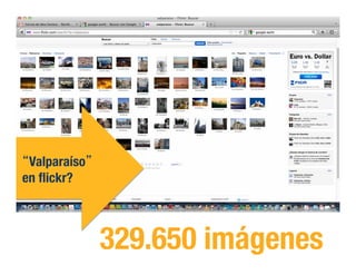 Valparaíso !
en ﬂickr?!
329.650 imágenes!
 