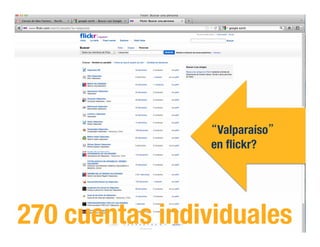 Valparaíso !
en ﬂickr?!
270 cuentas individuales!
 