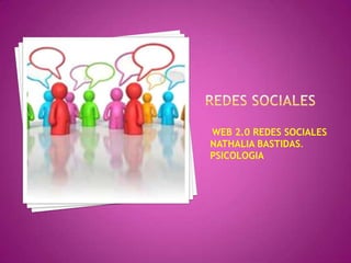 WEB 2.0 REDES SOCIALES
NATHALIA BASTIDAS.
PSICOLOGIA
 