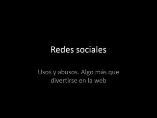 Redes sociales Usos y abusos. Algo más que divertirse en la web 