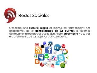 Redes Sociales

Ofrecemos una asesoría integral en manejo de redes sociales, nos
encargamos de la administración de sus cuentas e ideamos
continuamente estrategias que le garanticen crecimiento y a su vez
el cumplimiento de sus objetivos como empresa.
 