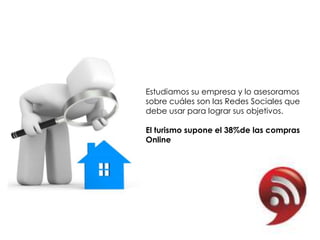 Estudiamos su empresa y lo asesoramos
sobre cuáles son las Redes Sociales que
debe usar para lograr sus objetivos.

El turismo supone el 38%de las compras
Online
 