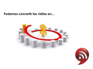 Podemos convertir las visitas en…
 