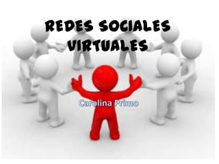 REDES SOCIALES VIRTUALES Carolina Primo 