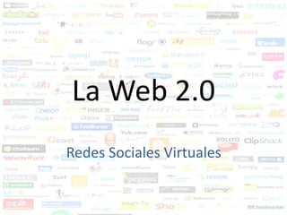 La Web 2.0
Redes Sociales Virtuales
 