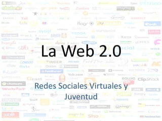 La Web 2.0
Redes Sociales Virtuales y
       Juventud
 