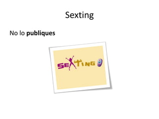 Sexting
No lo publiques
 