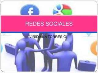 VIRIDIANA TORRES G.
REDES SOCIALES
 
