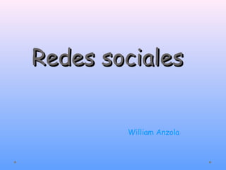 Redes sociales
William Anzola

 
