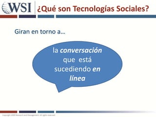 ¿Qué son Tecnologías Sociales?

Giran en torno a…

            la conversación
                que está
             sucediendo en
                  línea
 