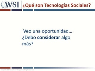 ¿Qué son Tecnologías Sociales?



Veo una oportunidad…
¿Debo considerar algo
más?
 