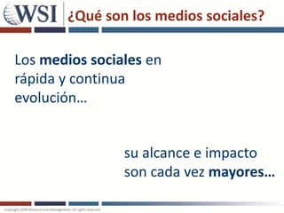 ¿Qué son los medios sociales?

Los medios sociales en
rápida y continua
evolución…


                su alcance e impacto
                son cada vez mayores…
 