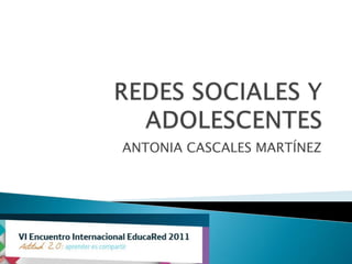 REDES SOCIALES Y ADOLESCENTES  ANTONIA CASCALES MARTÍNEZ  