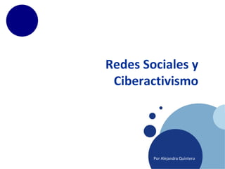 Redes Sociales y Ciberactivismo Por Alejandra Quintero 