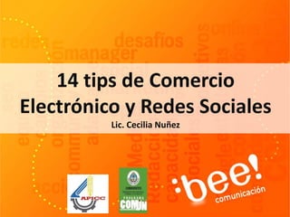 14 tips de Comercio
Electrónico y Redes Sociales
Lic. Cecilia Nuñez
 