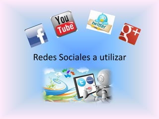 Redes Sociales a utilizar
 