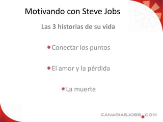 Motivando con Steve Jobs<br />Las 3 historias de su vida<br />Conectar los puntos<br />El amor y la pérdida<br />La muerte...