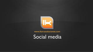www.ikarussoluciones.com

Social media
 