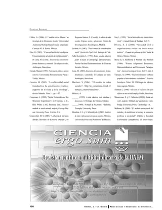 150 ARANDA, J. Y A. G ARC ÍA REDES SO C IALES Y REFLEXIV IDAD: SU IM PO RTANC IA...
CI E N C I AS SOCIALES
Chihu, A. (2006). El ‘‘análisis de los Marcos’’ en
Sociología de los Movimientos Sociales. Universidad
Autónoma Metropolitana-Unidad Iztapalapa-
Conacyt-M. A. Porrúa. México.
Díaz, R. (2003). ‘‘Contra el exilio de los objetos.
Un acercamiento a la teoría de red de actores’’,
en Luna, M. (Coord.). Itinerarios del conocimiento:
formas dinámicas y contenido. Un enfoque de redes,
Anthropos, Barcelona.
Estrada, Manuel (1995). Participación política y actores
colectivos. Universidad Iberoamericana-Plaza y
Valdés, México.
Ferreira, M. (2005). ‘‘La reflexividad social
transductiva. La construcción práctico-
cognitiva de lo social y de la sociología’’,
Revista Nómadas. Núm.11, pp. 1-17.
Freeeman, L. (1989). ‘‘Social Networks and the
Structure Experiment’’, en Freeman, L. C.,
D.R. White y A.K. Romney (eds.). Research
methods in social network analysis, George Ma-
son University Press, Fairfax, VA.
Granovetter, M. S. (2003) ‘‘La fuerza de los lazos
débiles. Revisión de la teoría reticular’’, en
Requena-Santos, F. (Coord.). Análisisderedes
sociales. Orígenes, teorías y aplicaciones. Centro de
Investigaciones Sociológicas, Madrid.
Lechner, N. (1997). ‘‘Tres formas de coordinación
social’’,Revista de la Cepal, Abril, Santiago de Chile.
Adler-Lomintz, L. (1994), Redes sociales, cultura y
poder. Ensayos de antropología latinoamericana.
Porrúa-Facultad Latinoamericana de Ciencias
Sociales. México.
Luna, M. (2003), Itinerarios del conocimiento: formas,
dinámicas y contenido. Un enfoque de redes.
Anthropos, Barcelona.
Martínez, V. (2004). ‘‘El modelo de redes
sociales’’, <http://ps_comunitaria.tripod. cl/
trabajos_catedra/redes.htm>.
Melucci, A.
______ (1999). A cción colectiva, vida cotidiana y
democracia. El Colegio de México, México.
______1989). Nomads of the present. Filadelfia,
Teemple University Press.
Mendieta, J. G. y S. Schmidt (eds.) (2002). Análisis
de redes. Aplicaciones en ciencias sociales. México,
Universidad Nacional Autónoma de México.
Nan, L. (1999). ‘‘Social networks and status attain-
ment’’, AnnualReviewof Sociology. Vol. 25.
Olvera, A. J. (2000). ‘‘Sociedad civil y
organizaciones civiles: un breve marco
teórico’’, Proyecto de gobierno de la Ciudad de
México, México. Mimeo.
Snow, D.; E. Rochford; S. Worden y R. Benford
(1986). ‘‘Frame Alignment Processes,
Micromobilization and Movement Participa-
tion’’,American Sociological Review, Vol. 51, núm 4.
Tamayo, S. (1999). ‘‘Del movimiento urbano
popular al movimiento ciudadano’’, Estudios
Sociológicos. Núm. 50, El Colegio de México,
mayo-agosto, México.
Thiebaut, C. (1998).Vindicación del ciudadano. Un sujeto
reflexivo en una sociedad compleja. Paidós, Barcelona.
Wasserman, S. y F. Catherine (1994). Social net-
work analysis: Methods and applications. Cam-
bridge University, Press, Cambridge, UK.
Wellman, B. (2000). ‘‘El análisis estructural: del
método y la metáfora a la teoría y la sustancia,
política y sociedad’’. Política y Sociedad,
Universidad Complutense, 33, enero-mayo.
 