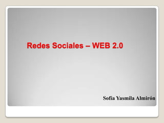 Redes Sociales – WEB 2.0




                  Sofía Yasmila Almirón
 