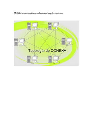 MixtaEs la combinación de cualquiera de las redes existentes
 