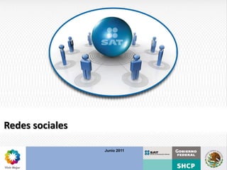 Redes sociales

                 Junio 2011
 