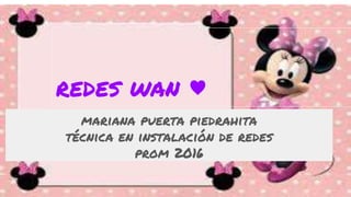 mariana puerta piedrahita
técnica en instalación de redes
prom 2016
redes wan ♥
 