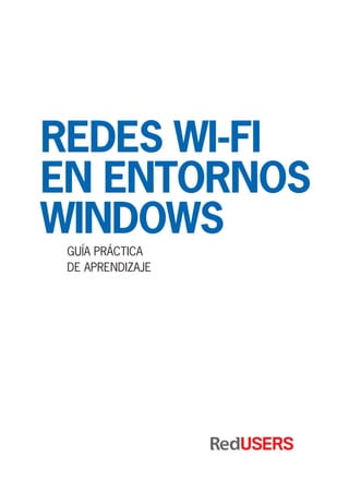 REDES WI-FI
EN ENTORNOS
WINDOWS
GUÍA PRÁCTICA
DE APRENDIZAJE
 