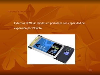 Hardware necesario Externas PCMCIA: Usadas en portátiles con capacidad de expansión por PCMCIA 