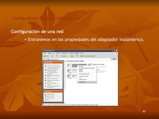 Configuración de redes inalámbricas Configuración de una red Entraremos en las propiedades del adaptador inalámbrico. 