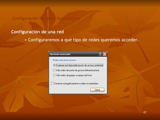 Configuración de redes inalámbricas Configuración de una red Configuraremos a qu é  tipo de redes queremos acceder. 