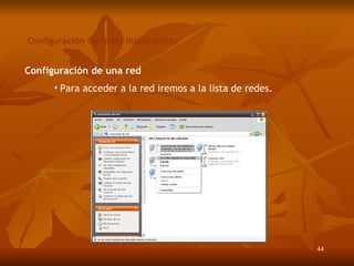 Configuración de redes inalámbricas Configuración de una red Para acceder a la red iremos a la lista de redes. 