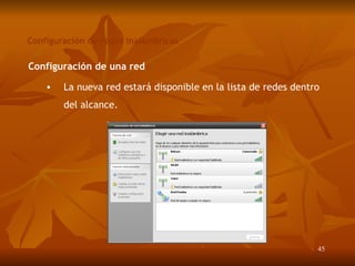Configuración de redes inalámbricas Configuración de una red La nueva red estará disponible en la lista de redes dentro del alcance. 