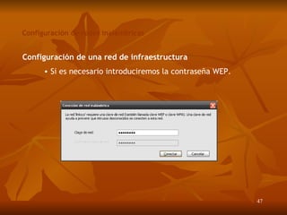 Configuración de redes inalámbricas Configuración de una red de infraestructura Si es necesario introduciremos la contraseña WEP. 