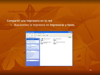 Configuración de impresoras de red Compartir una impresora en la red Buscaremos la impresora en  Impresoras y faxes. 