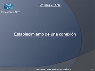 34Paulo Colomés - www.redescisco.net - 2010
Redes Cisco.NET
Wireless LANs
Establecimiento de una conexión
 