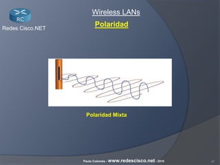 47Paulo Colomés - www.redescisco.net - 2010
Redes Cisco.NET
Wireless LANs
Polaridad Mixta
Polaridad
 
