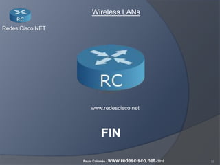 55Paulo Colomés - www.redescisco.net - 2010
Redes Cisco.NET
Wireless LANs
FIN
www.redescisco.net
 