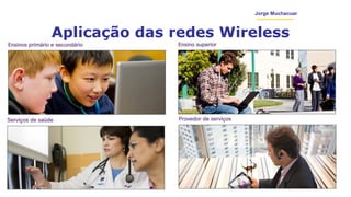 Jorge Muchacuar
Aplicação das redes Wireless
7
 